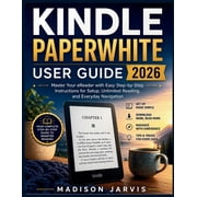 Kindle Paperwhite User Guide 2026 Master Your eReader with Easy Step-by-Step Instructions for Setup, Unlimited Reading,, Paperback