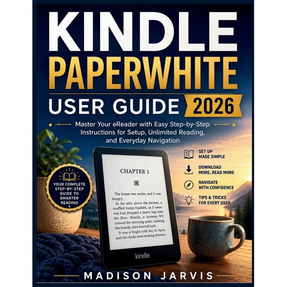 Kindle Paperwhite User Guide 2026: Master Your eReader with Easy Step-by-Step Instructions for Setup, Unlimited Reading,, (Paperback)