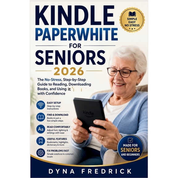 Kindle Paperwhite for Seniors 2026: The No-Stress, Step-by-Step Guide to Reading, Downloading Books, and Using It with C, (Paperback)
