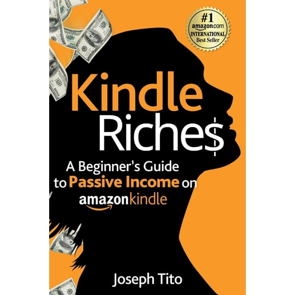 Kindle Riches Kindle Riches A Beginner's Guide to Passive Income on Amazon Kindle: Write, Publish, and Make Money-No Experience Needed, (Paperback)