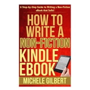 Kindle Success, Kdp, Amazon Kindle, Ebook, How to How to Write a Non-Fiction Kindle eBook A Step-by-Step Guide to Writing a Non-Fiction eBook that Sells! Paperback