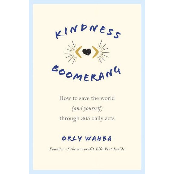 Kindness Boomerang : How to Save the World (and Yourself) Through 365 Daily Acts (Paperback)