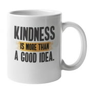 Kindness, Good Idea Coffee & Tea Mug to Inspire Being Kind to Others (11oz)