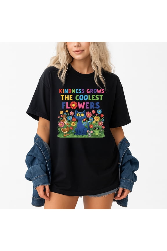 Kindness Grows The Coolest Flowers – T-Shirt / Hoodie / Sweatshirt – Positive Message Apparel – Family & Friends