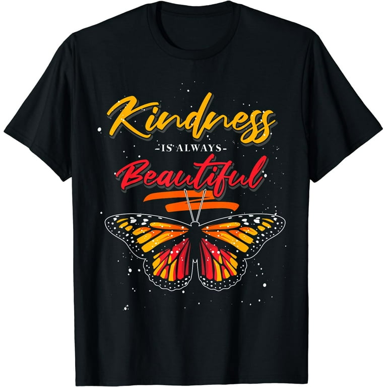 Butterfly T-Shirt Kindness Is Always Beautiful Butterfly T-Shirt Kindness Is Always Beautiful