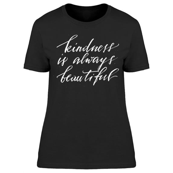 Kindness Is Always Beautiful T-Shirt Women -Image by Shutterstock, Female Medium