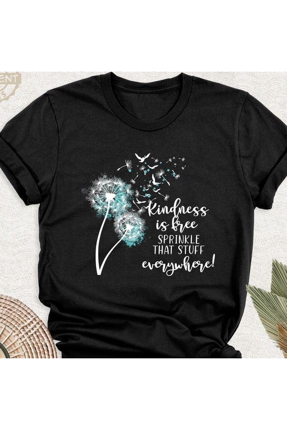 Kindness Is Free Sprinkle That Stuff Everywhere Dandelion Blowing Be Kind Inspirational Motivation Teacher T-Shirt