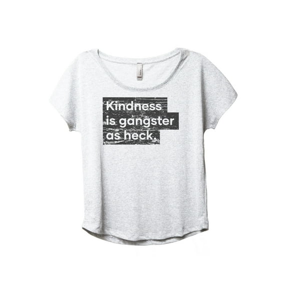 Kindness Is Gangster As Heck Women's Fashion Slouchy Dolman T-Shirt Tee Heather White Large