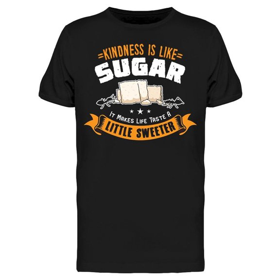 Kindness Is Like Sugar T-Shirt Men -Image by Shutterstock, Male 3X-Large