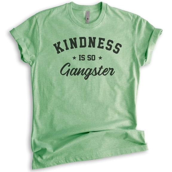 Kindness Is So Gangster Shirt, Unisex Women's Men's Shirt, Be Kind Shirt, Kindness Shirt, Heather Apple Green, X-Small