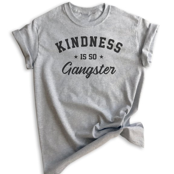 Kindness Is So Gangster Shirt, Unisex Women's Men's Shirt, Be Kind Shirt, Kindness Shirt, Heather Gray, Large