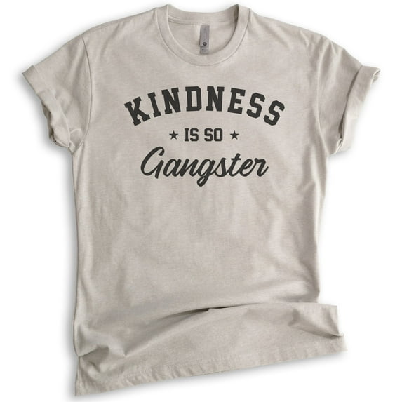 Kindness Is So Gangster Shirt, Unisex Women's Men's Shirt, Be Kind Shirt, Kindness Shirt, Light Silk Gray, XX-Large
