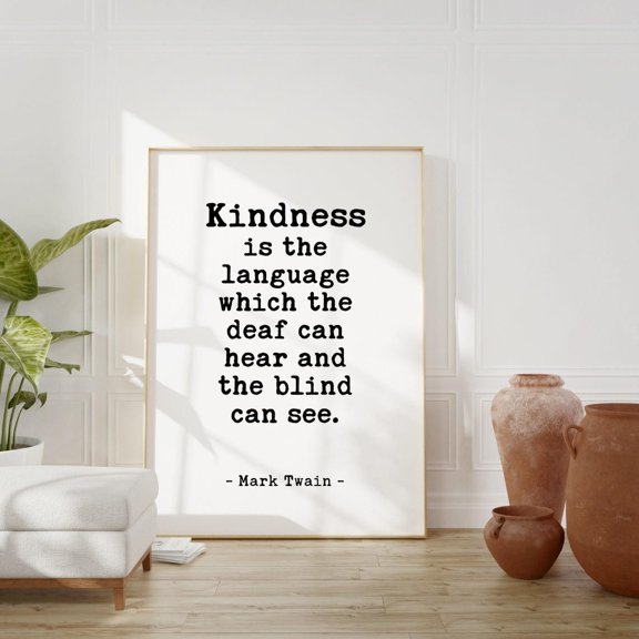 Kindness Is The Language Which The Deaf Can Hear And The Blind Can See. Mark Twain Quote Typography Art Print