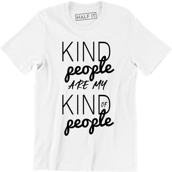 Kindness -Kind People Are My Kind of People -Friendliness-Kindhearted T-Shirt