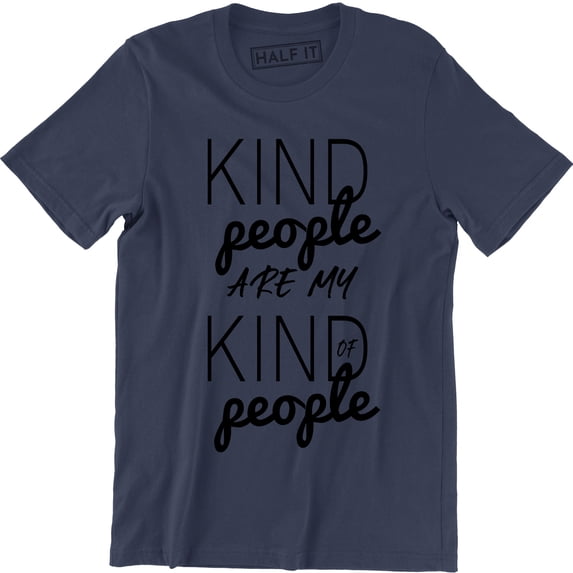 Kindness -Kind People Are My Kind of People -Friendliness-Kindhearted T-Shirt