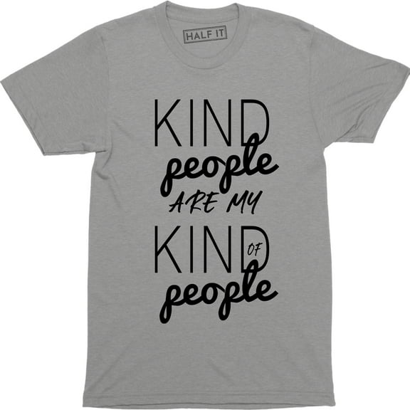 Kindness -Kind People Are My Kind of People -Friendliness-Kindhearted T-Shirt