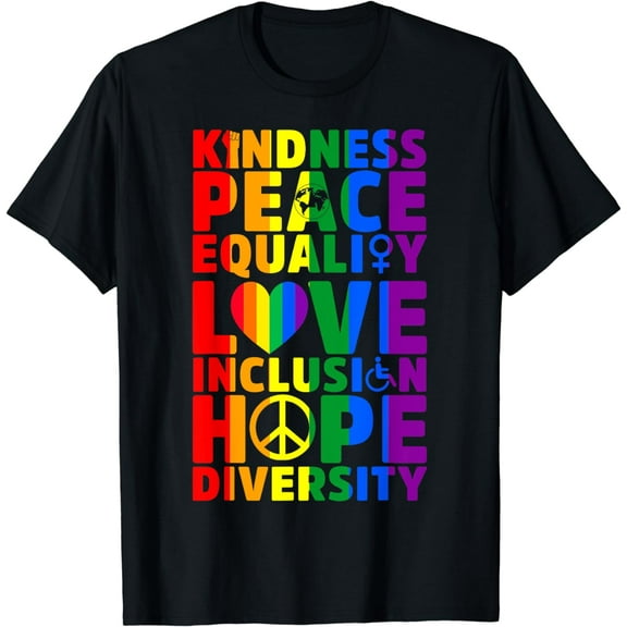 Kindness Peace Equality Love Inclusion Hope Diversity LGBT T-Shirt