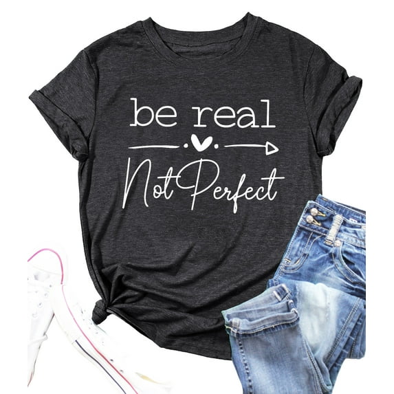 Kindness Shirt Tops for Women Be Real Not Perfect T-Shirt Short Sleeve Inspirational Graphic Tees Shirts