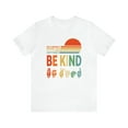 thumbnail image 1 of Kindness TShirt, In A World Where You Can Be Anything Be Kind TShirt, 1 of 2