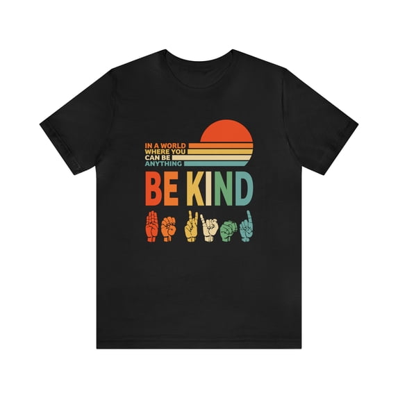 Kindness TShirt, In A World Where You Can Be Anything Be Kind TShirt