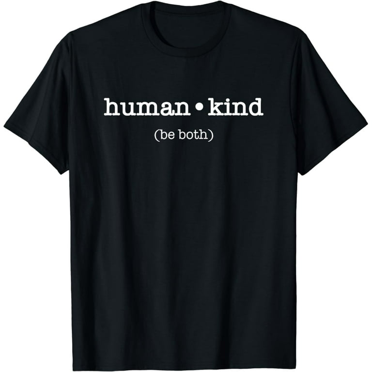 Kindness Tee Human Kind (Be Both) T Shirt By Mcma Kindness Tee Human Kind (Be Both) T Shirt By Mcma