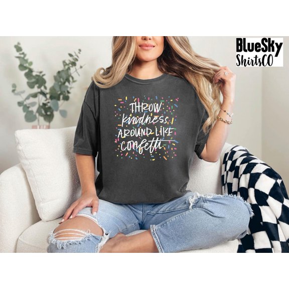 Kindness Tshirt, Comfort Colors®, Throw Kindness Around Like Confetti Tee, Positive Mentor Tshirt, Inspirational Tee, Teacher Be Kind Shirts All Size S-3Xl