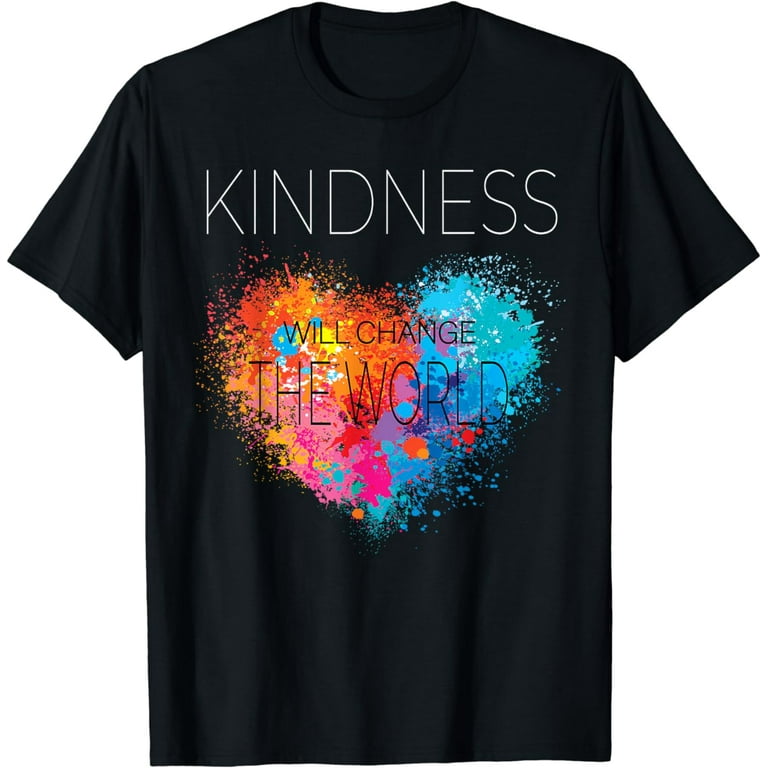 Kindness Will Change The World | Inspirational T-Shirt Kindness Will Change The World | Inspirational T-Shirt