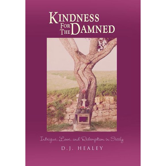 Kindness for the Damned : Intrigue, Love, and Redemption in Sicily