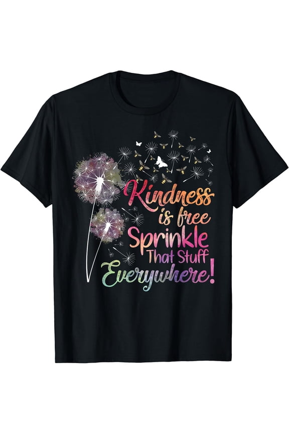 Kindness is Free Sprinkle That Stuff Everywhere Dandelion T-Shirt