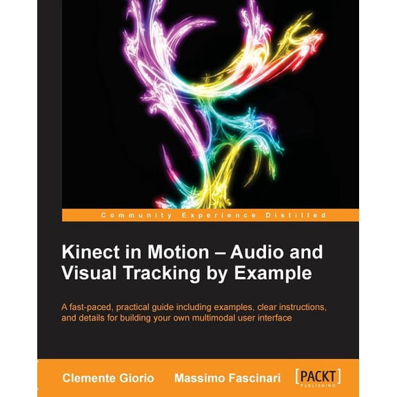 Kinect in Motion - Audio and Visual Tracking by Example, (Paperback)