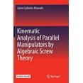 thumbnail image 1 of Kinematic Analysis of Parallel Manipulators by Algebraic Screw Theory, (Paperback), 1 of 1