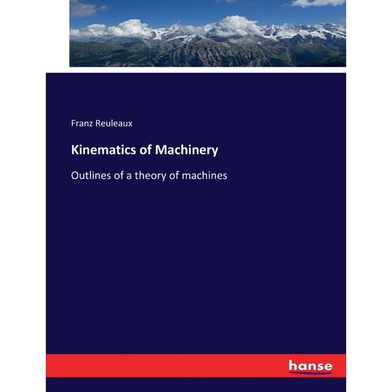 Kinematics of Machinery: Outlines of a theory of machines, (Paperback)
