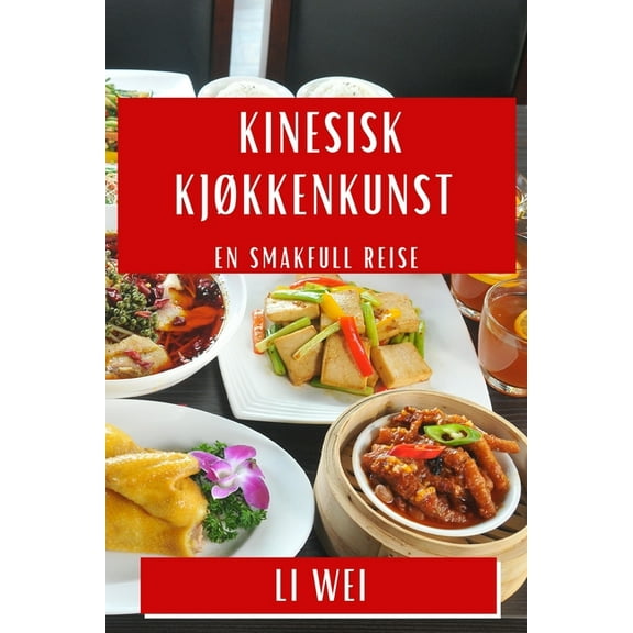 Kinesisk Kjkkenkunst: En Smakfull Reise, (Paperback)
