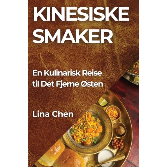 Kinesiske Smaker: En Kulinarisk Reise til Det Fjerne Østen, (Paperback)