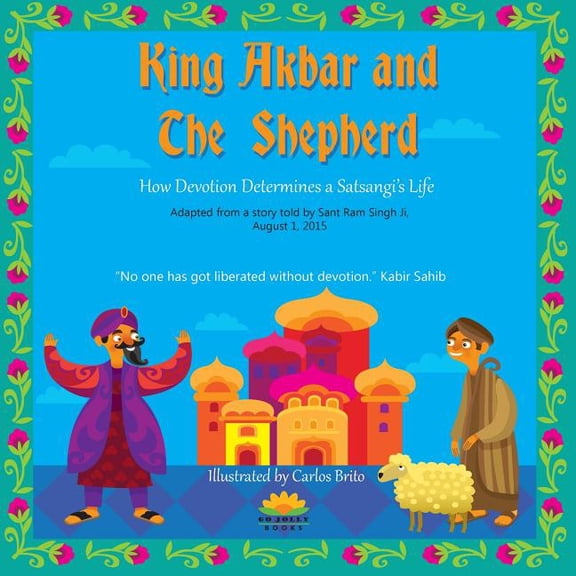 King Akbar and The Shepherd: How Devotion Determines a Satsangi's Life, (Paperback)
