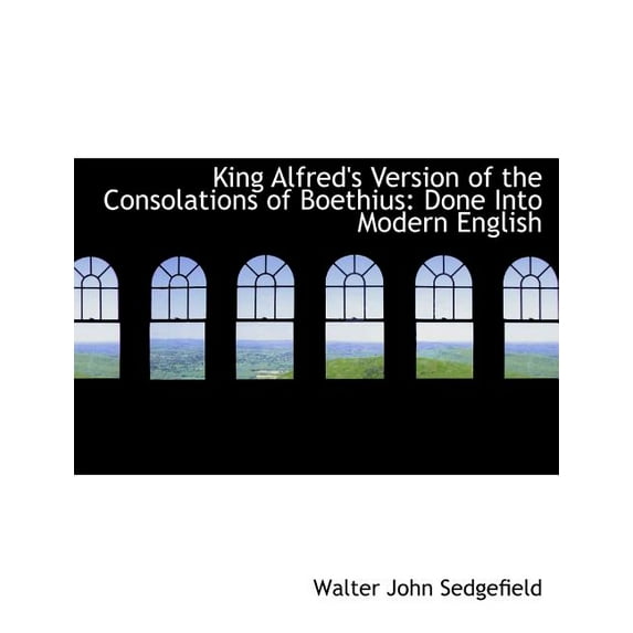King Alfred's Version of the Consolations of Boethius : Done Into Modern English (Large Print Edition) (Paperback)