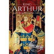 Biographies of British Royalty King Arthur A Life From Beginning to End, Book 5, Paperback