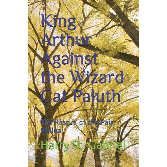 King Arthur Against the Wizard Cat Paluth: The Rescue of the Fair Melina (Paperback)