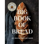 King Arthur King Arthur Baking Company: The King Arthur Baking Company Big Book of Bread: 125+ Recipes for Every Baker (a Cookbook) (Hardcover)