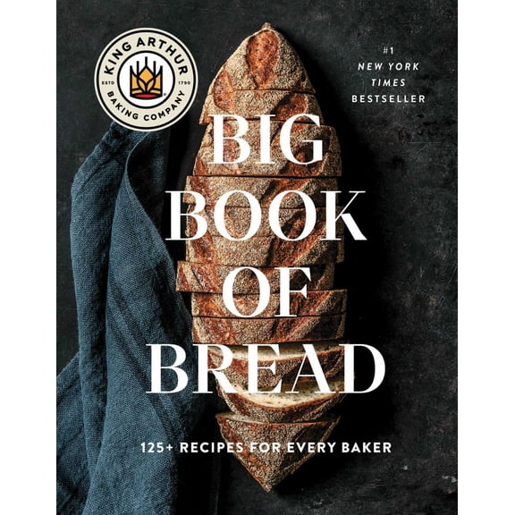 The King Arthur Baking Company Big Book of Bread: 125+ Recipes for Every Baker (a Cookbook) (Hardcover)