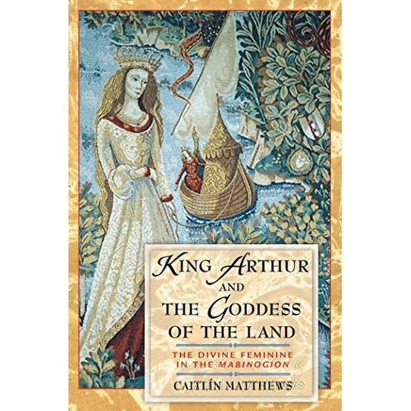 Pre-Owned King Arthur and the Goddess of the Land: The Divine Feminine in the Mabinogion (Paperback) 0892819219 9780892819218