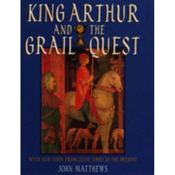 Pre-Owned King Arthur and the Grail Quest: Myth and Vision from Celtic Times to the Present (Hardcover) 0713724374 9780713724370