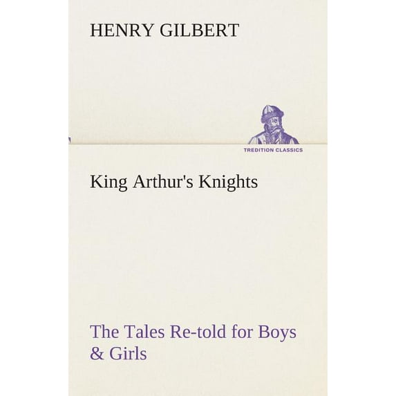 King Arthur's Knights The Tales Re-told for Boys & Girls, (Paperback)