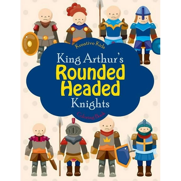 King Arthur's Rounded Headed Knights Coloring Book, (Paperback)