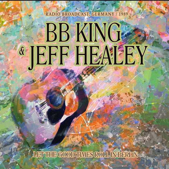 King,B.B. / Healey,Jeff - Let The Good Times Roll In Berlin / Radio - Music & Performance - CD