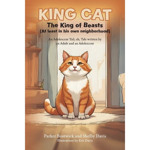 King Cat - The King of Beasts (At least in his own neighborhood): An Adolescent Tail, eh, Tale written by an Adult and a, (Paperback)