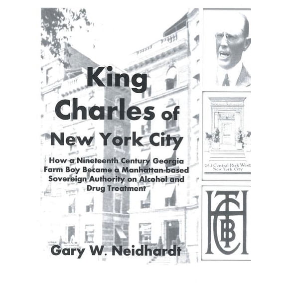 King Charles of New York City: How a Poor Georgia Farm Boy Became a World Authority on Drug and Alcohol Treatment, (Paperback)