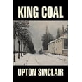 thumbnail image 1 of King Coal by Upton Sinclair, Fiction, Classics, Literary, (Paperback), 1 of 1