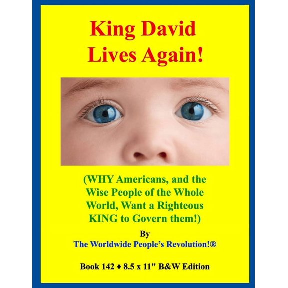 King David Lives Again!: (WHY Americans, and the Wise People of the Whole World, Want a Righteous KING to Govern them!), (Paperback)