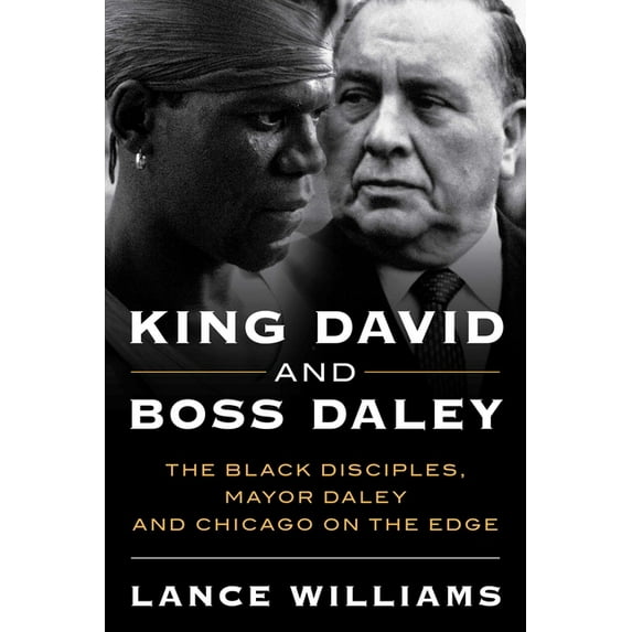 King David and Boss Daley: The Black Disciples, Mayor Daley, and Chicago on the Edge, (Hardcover)